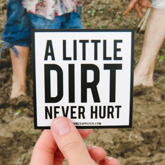 A Little Dirt Never Hurt Sticker