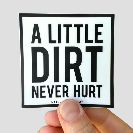 A Little Dirt Never Hurt Sticker