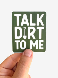 Talk Dirt To Me Sticker